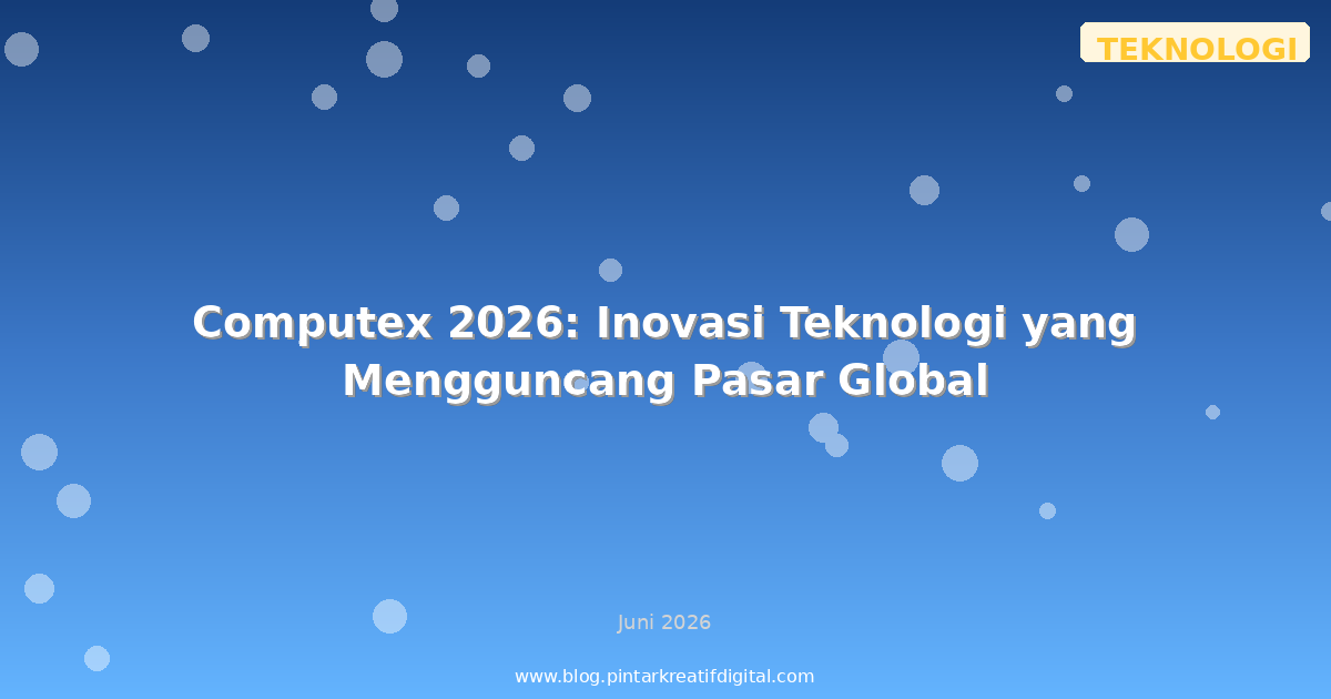 Computex 2026: Inovasi Teknologi yang Mengguncang Pasar Global