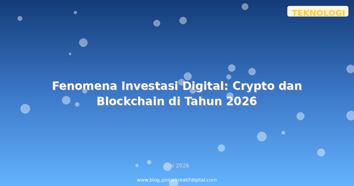 Fenomena Investasi Digital: Crypto dan Blockchain di Tahun 2026
