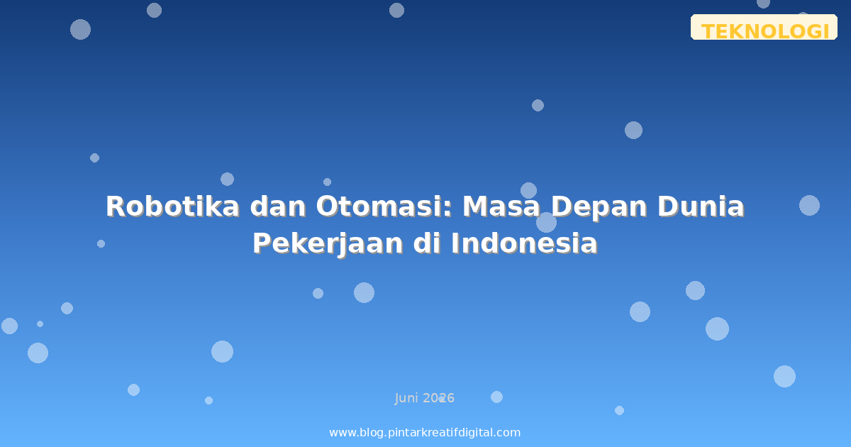 Robotika dan Otomasi: Masa Depan Dunia Pekerjaan di Indonesia