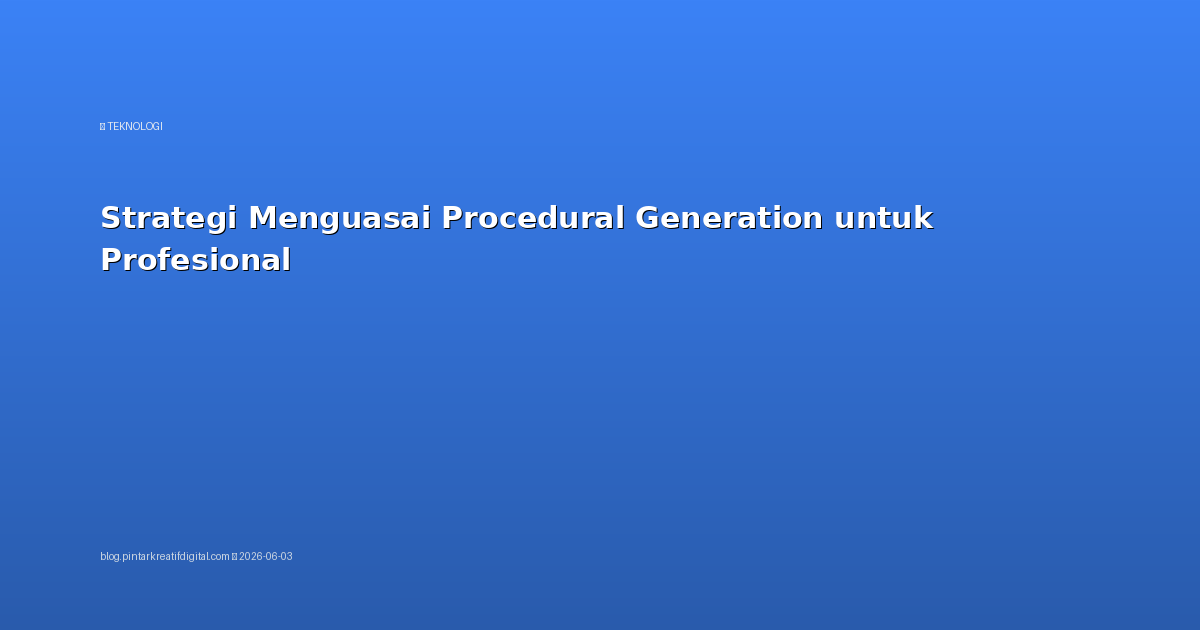 Strategi Menguasai Procedural Generation untuk Profesional