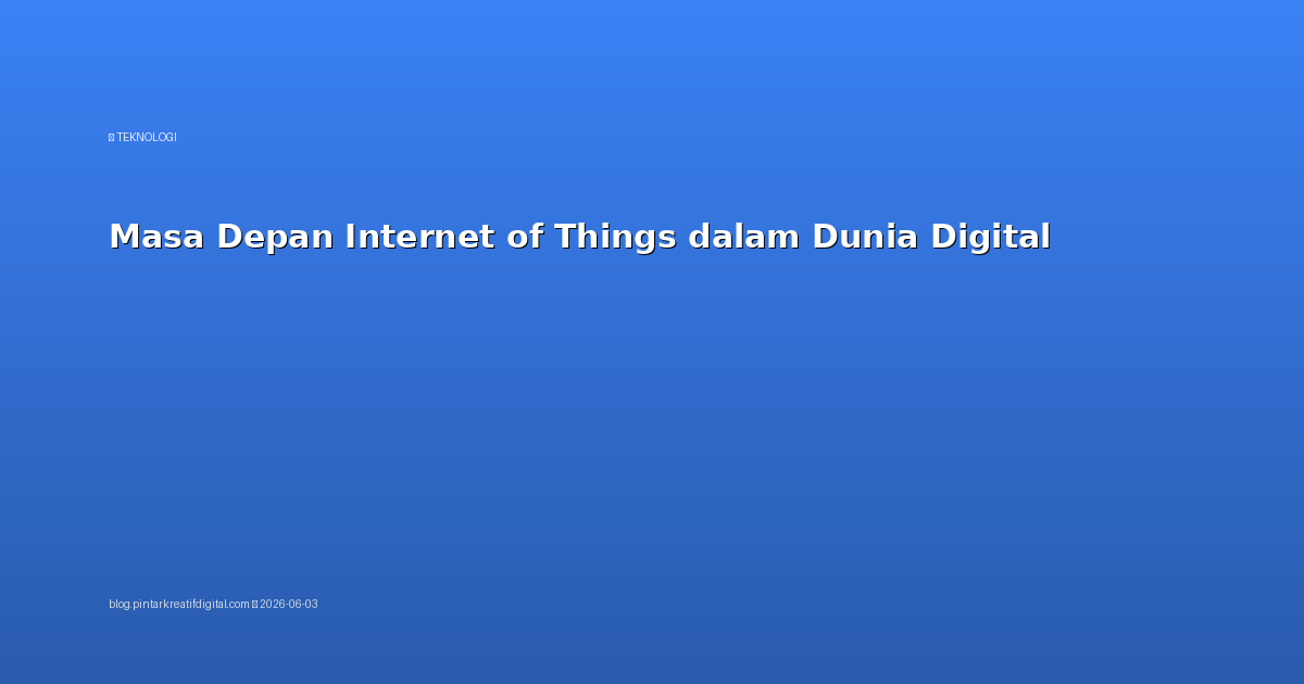 Masa Depan Internet of Things dalam Dunia Digital