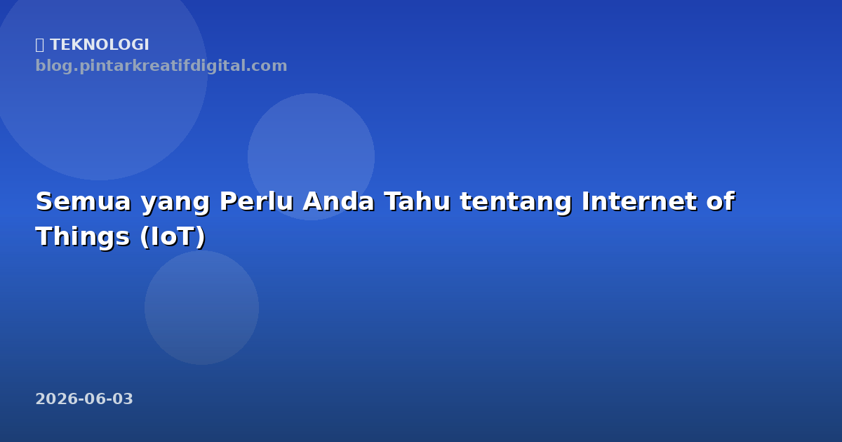 Semua yang Perlu Anda Tahu tentang Internet of Things (IoT)