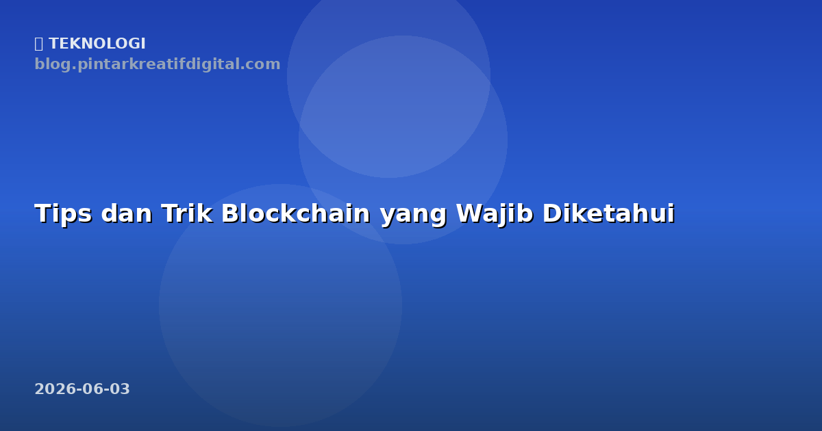 Tips dan Trik Blockchain yang Wajib Diketahui
