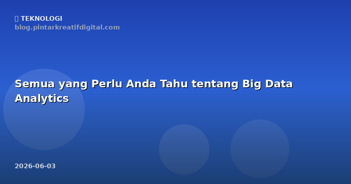 Semua yang Perlu Anda Tahu tentang Big Data Analytics