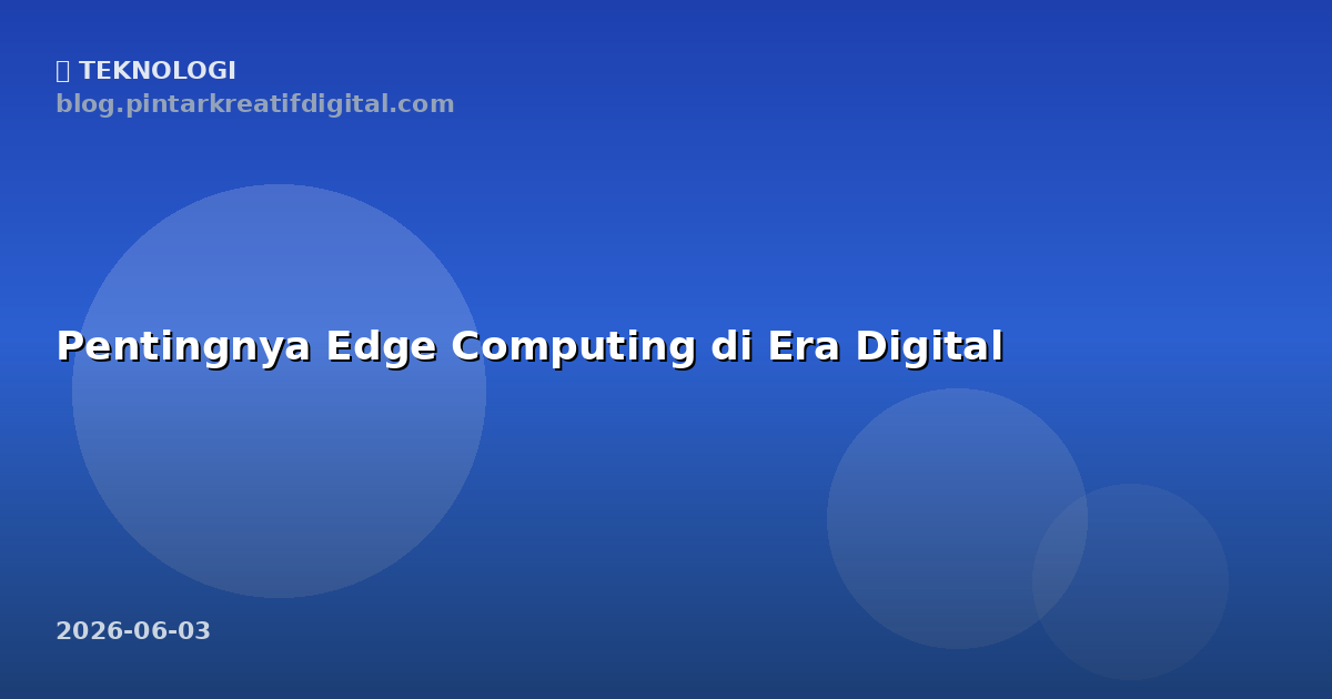 Pentingnya Edge Computing di Era Digital