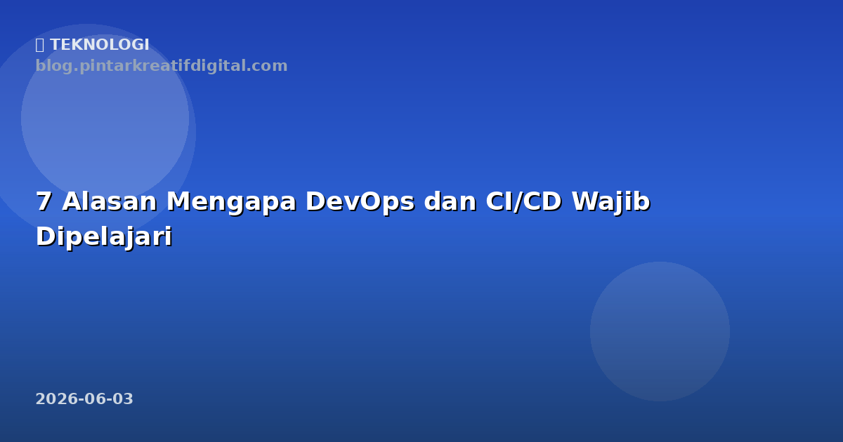 7 Alasan Mengapa DevOps dan CI/CD Wajib Dipelajari