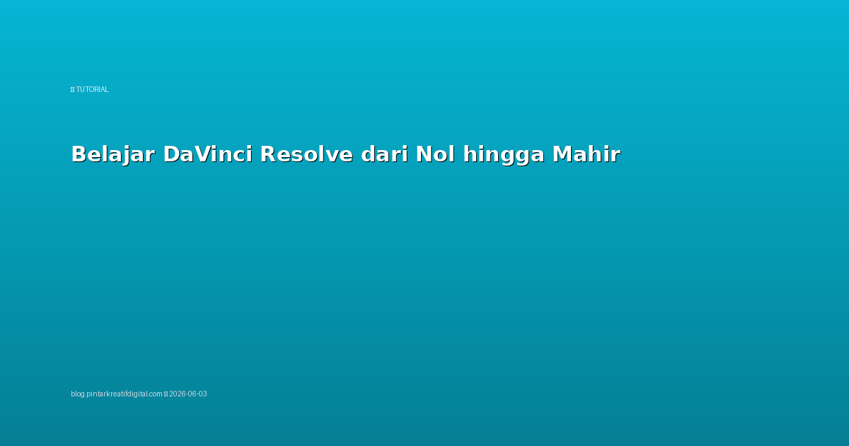 Belajar DaVinci Resolve dari Nol hingga Mahir