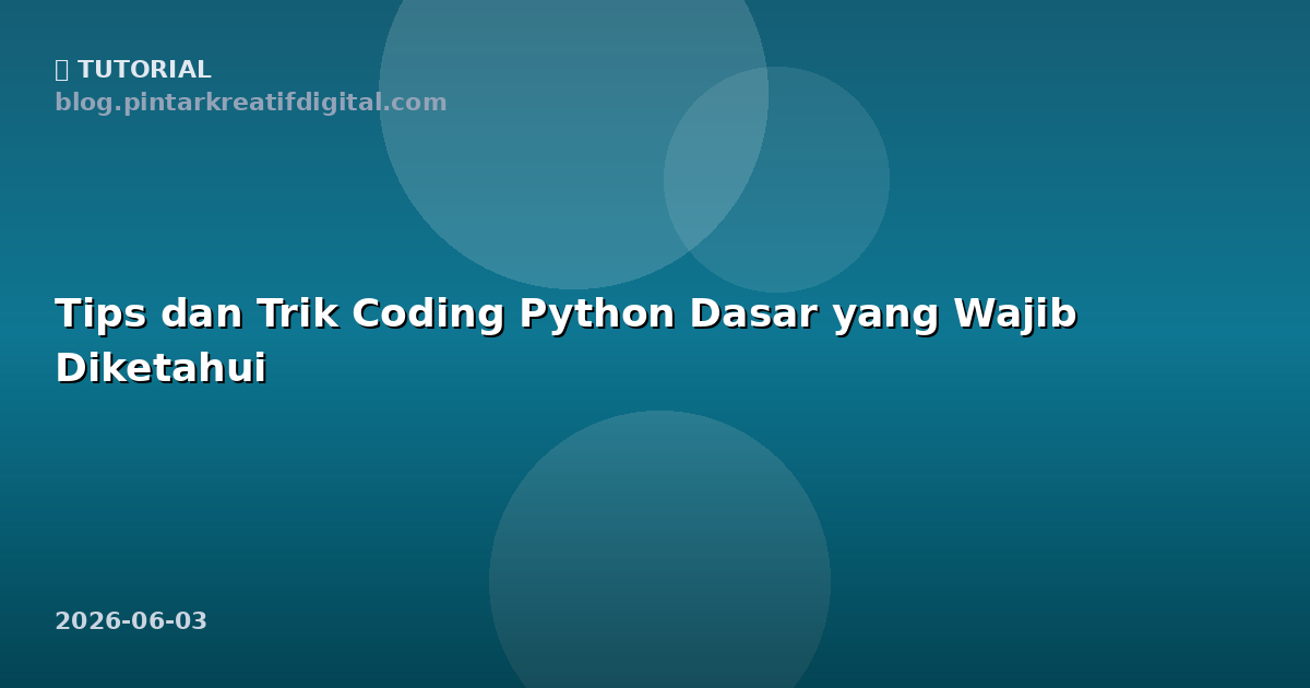 Tips dan Trik Coding Python Dasar yang Wajib Diketahui