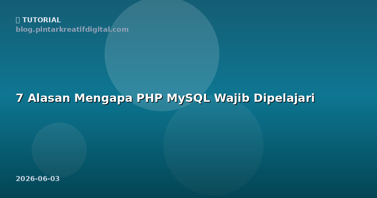 7 Alasan Mengapa PHP MySQL Wajib Dipelajari