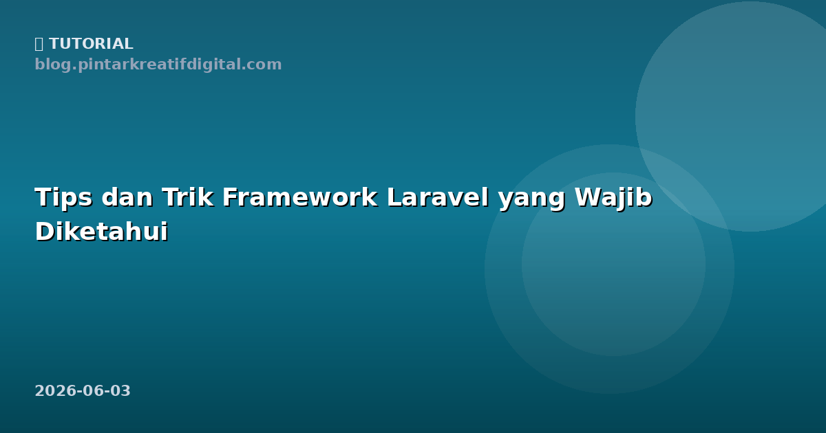 Tips dan Trik Framework Laravel yang Wajib Diketahui