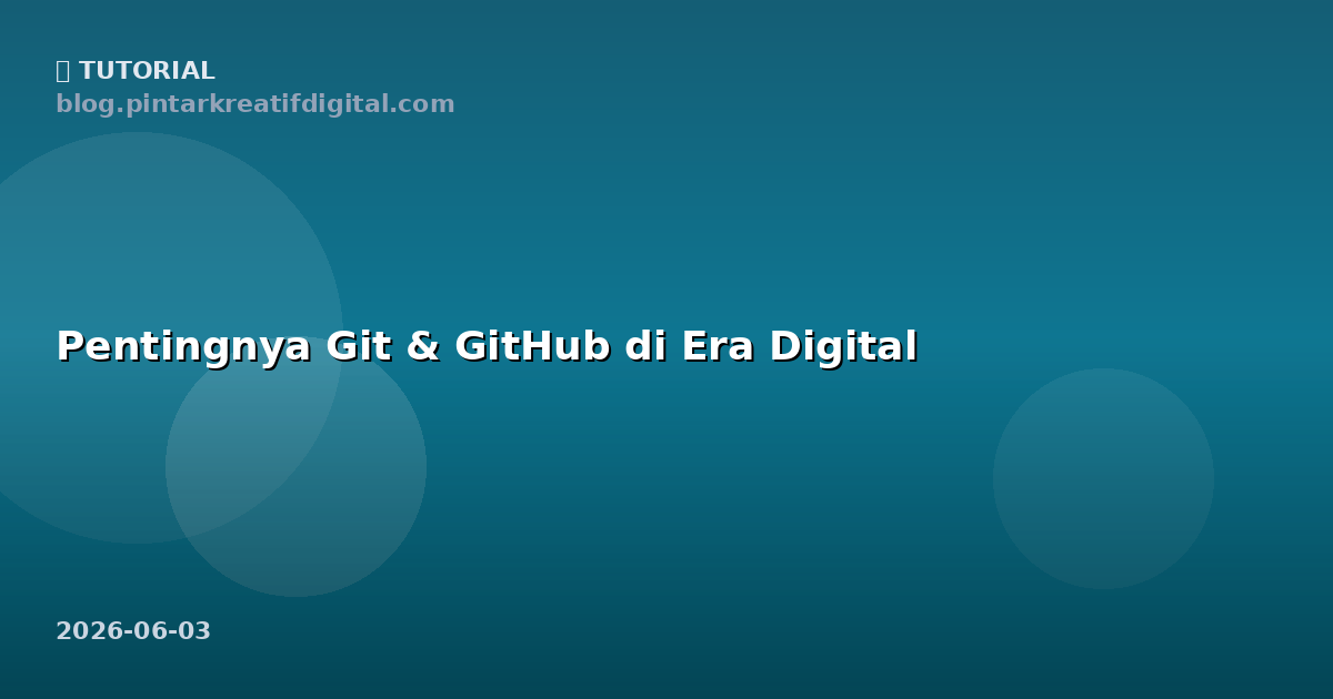 Pentingnya Git & GitHub di Era Digital