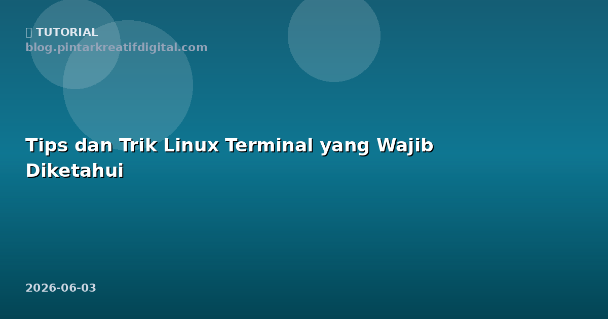 Tips dan Trik Linux Terminal yang Wajib Diketahui