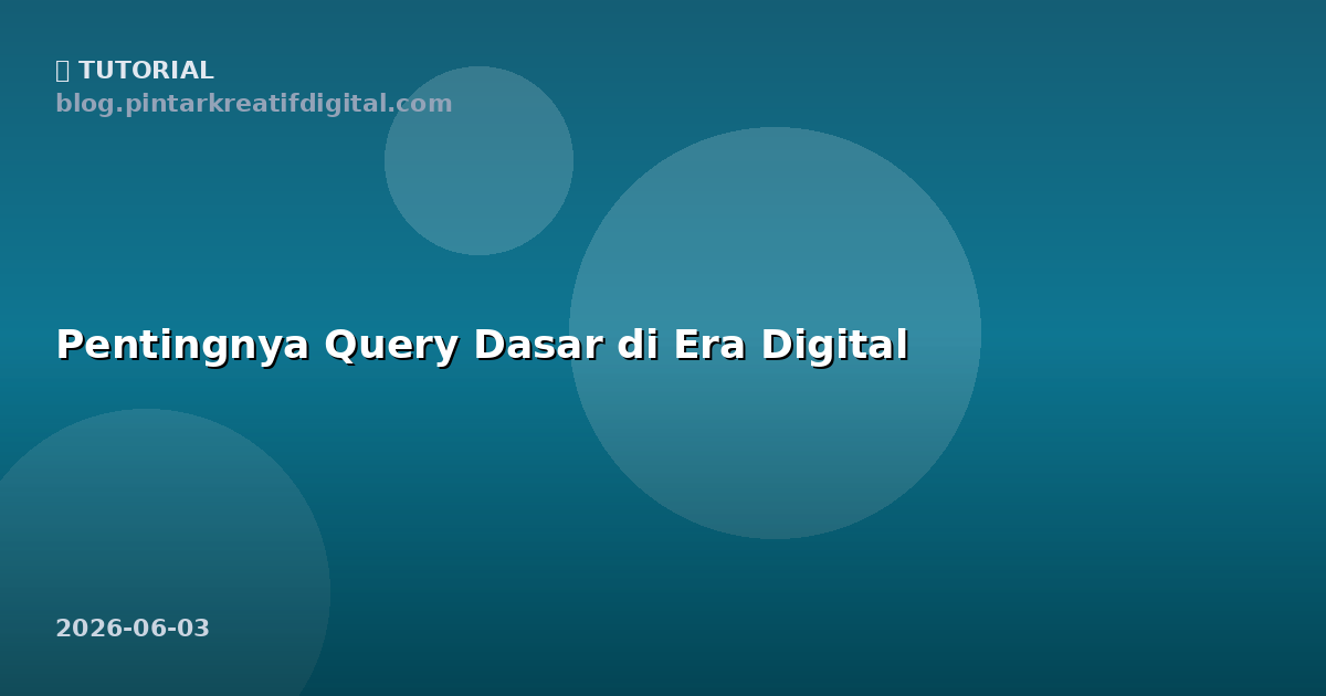Pentingnya Query Dasar di Era Digital