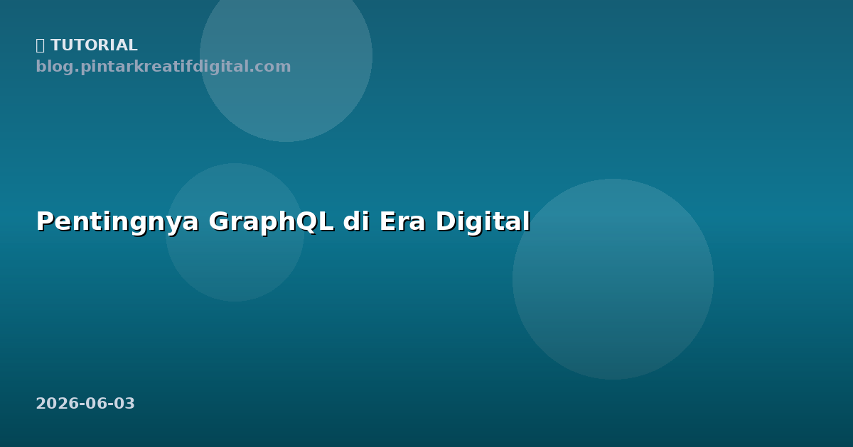 Pentingnya GraphQL di Era Digital