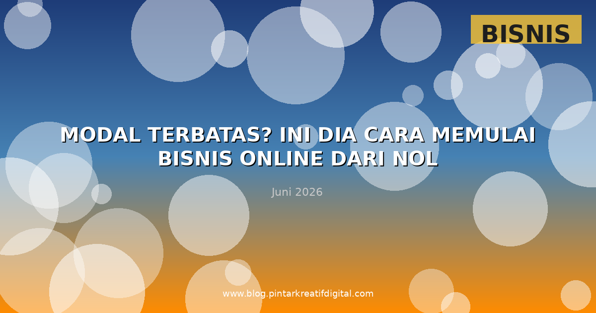 Modal Terbatas? Ini Dia Cara Memulai Bisnis Online dari Nol
