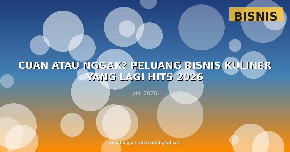 Cuan atau Nggak? Peluang Bisnis Kuliner yang Lagi Hits 2026