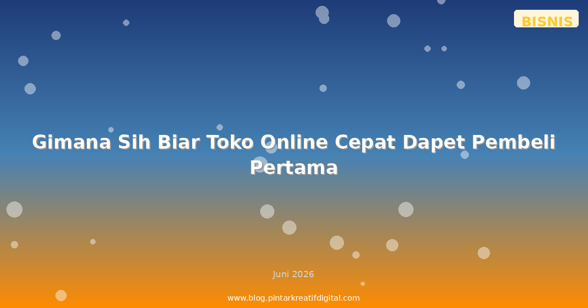 Gimana Sih Biar Toko Online Cepat Dapet Pembeli Pertama