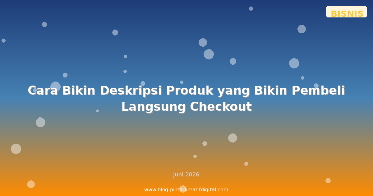 Cara Bikin Deskripsi Produk yang Bikin Pembeli Langsung Checkout