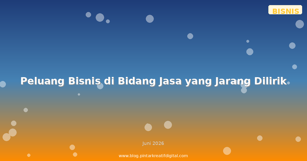 Peluang Bisnis di Bidang Jasa yang Jarang Dilirik