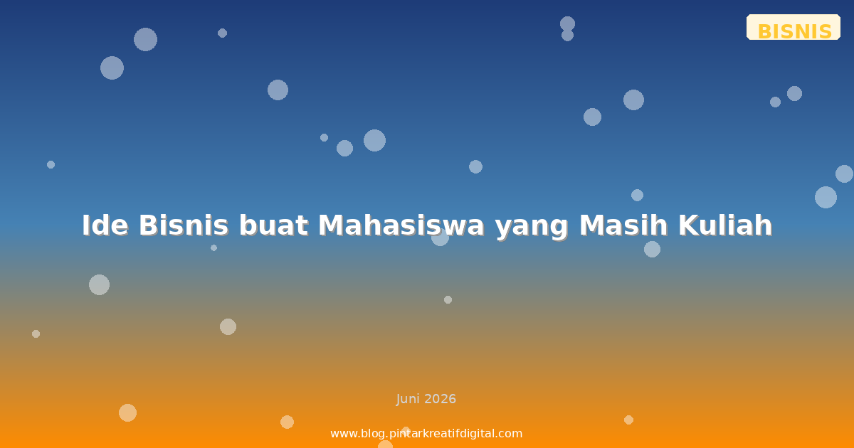 Ide Bisnis buat Mahasiswa yang Masih Kuliah