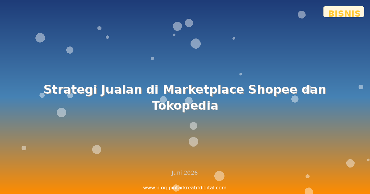 Strategi Jualan di Marketplace Shopee dan Tokopedia