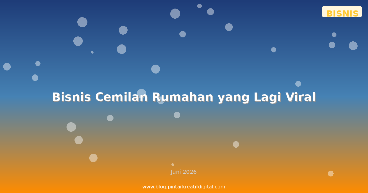 Bisnis Cemilan Rumahan yang Lagi Viral