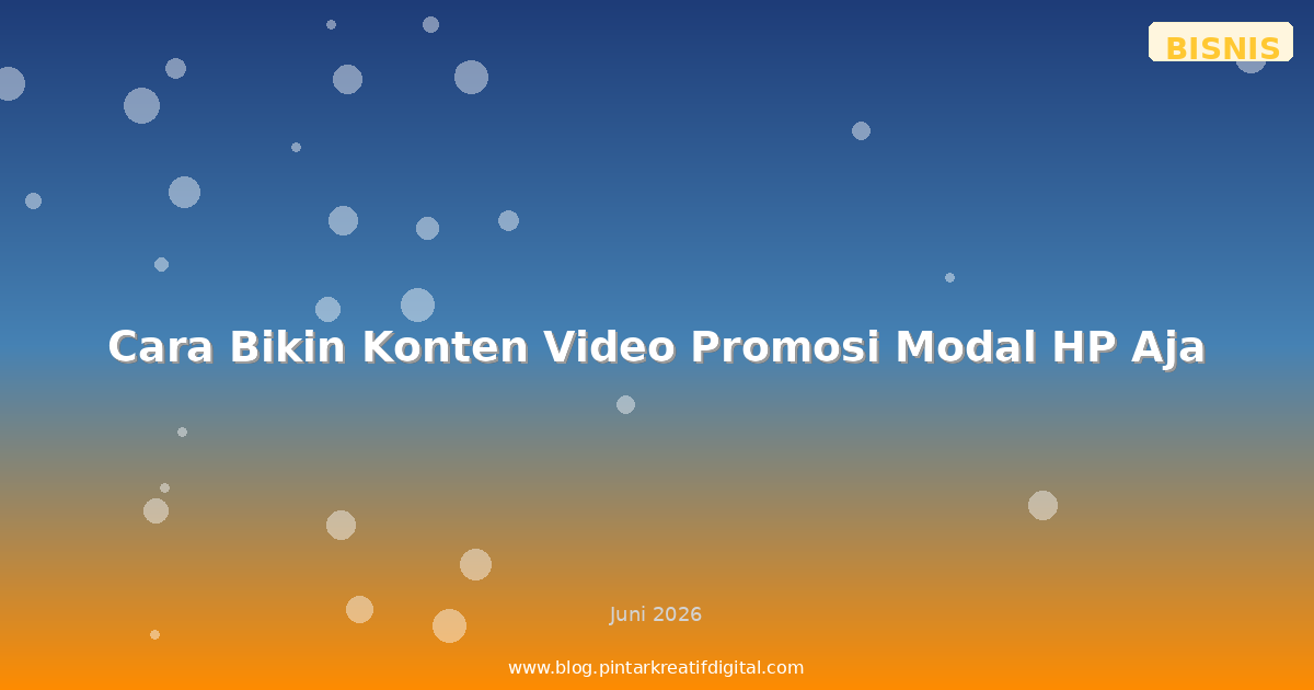 Cara Bikin Konten Video Promosi Modal HP Aja