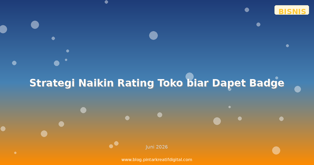 Strategi Naikin Rating Toko biar Dapet Badge