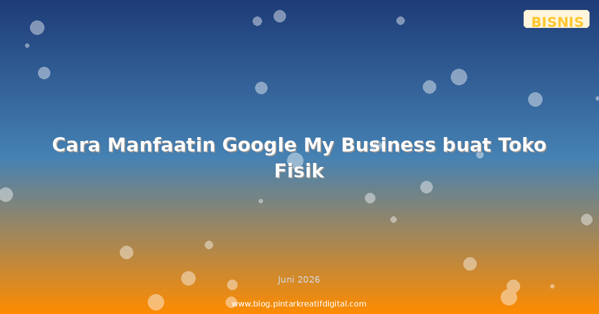 Cara Manfaatin Google My Business buat Toko Fisik
