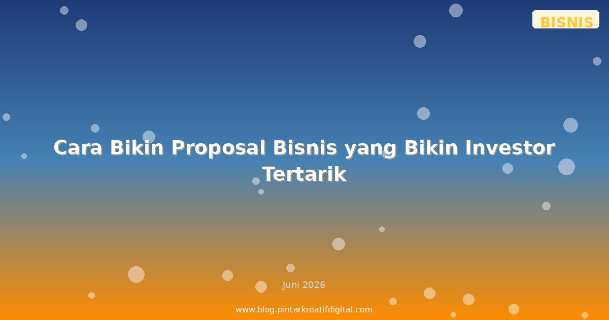 Cara Bikin Proposal Bisnis yang Bikin Investor Tertarik