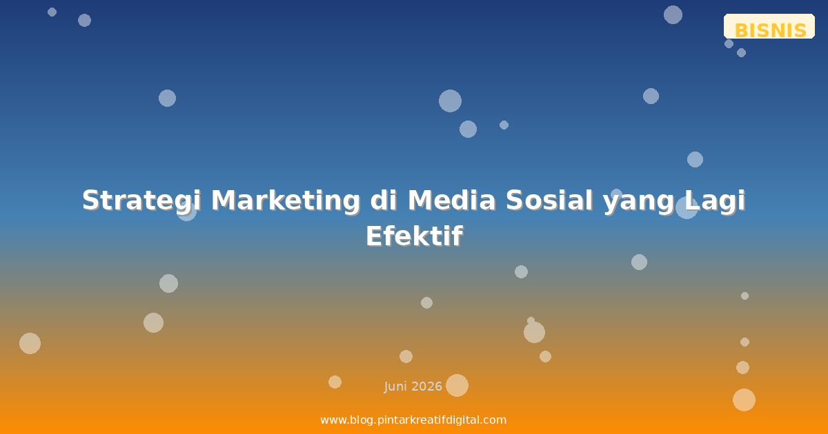 Strategi Marketing di Media Sosial yang Lagi Efektif
