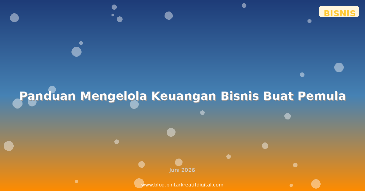 Panduan Mengelola Keuangan Bisnis Buat Pemula