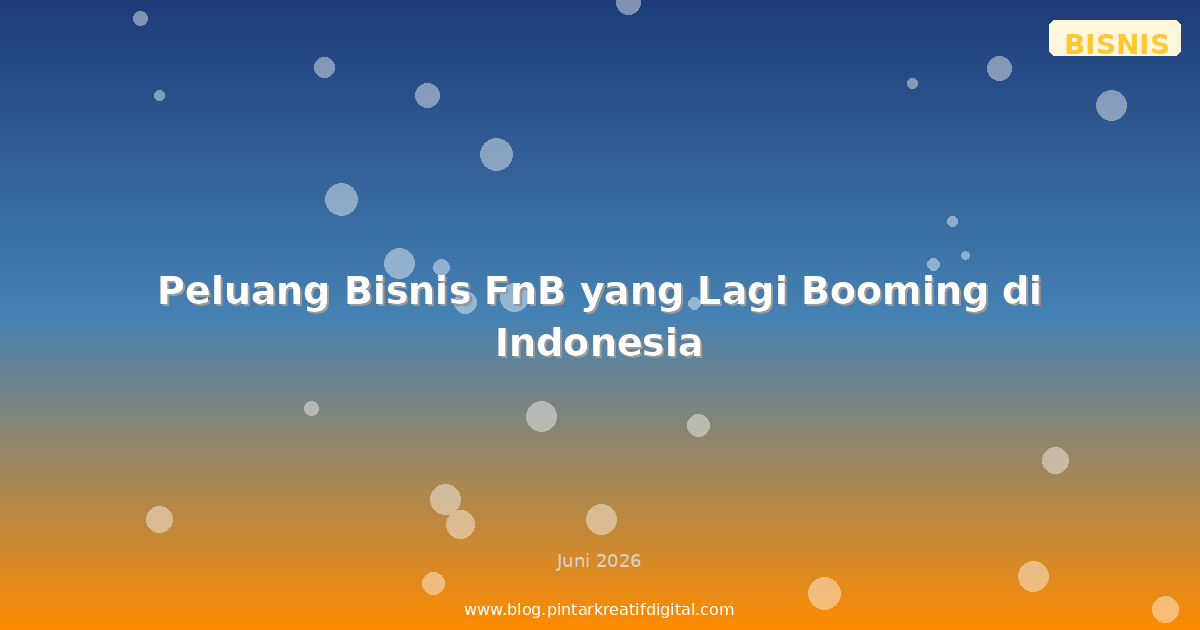 Peluang Bisnis FnB yang Lagi Booming di Indonesia