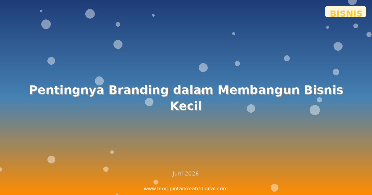 Pentingnya Branding dalam Membangun Bisnis Kecil