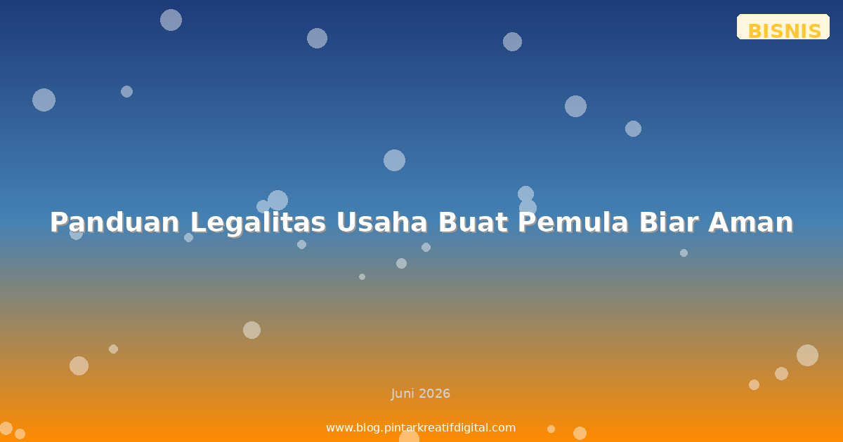 Panduan Legalitas Usaha Buat Pemula Biar Aman