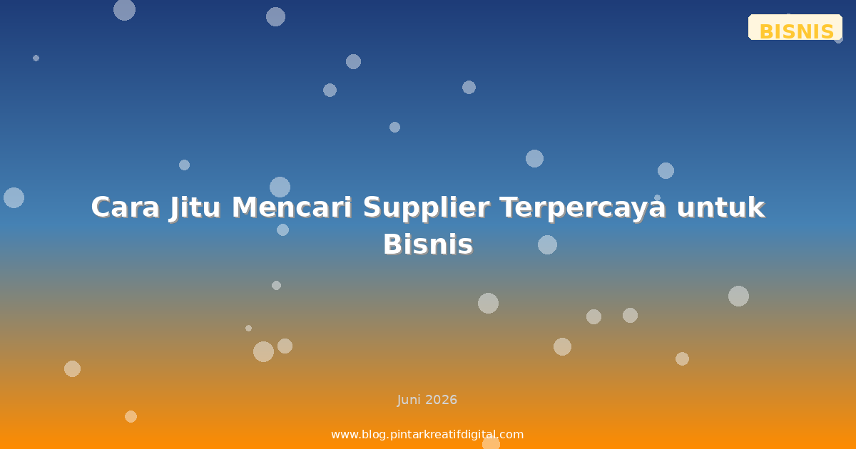 Cara Jitu Mencari Supplier Terpercaya untuk Bisnis