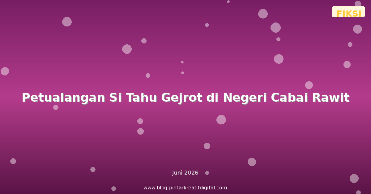 Petualangan Si Tahu Gejrot di Negeri Cabai Rawit