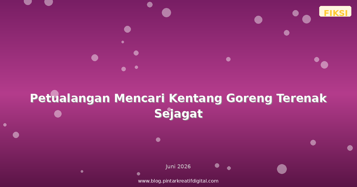 Petualangan Mencari Kentang Goreng Terenak Sejagat