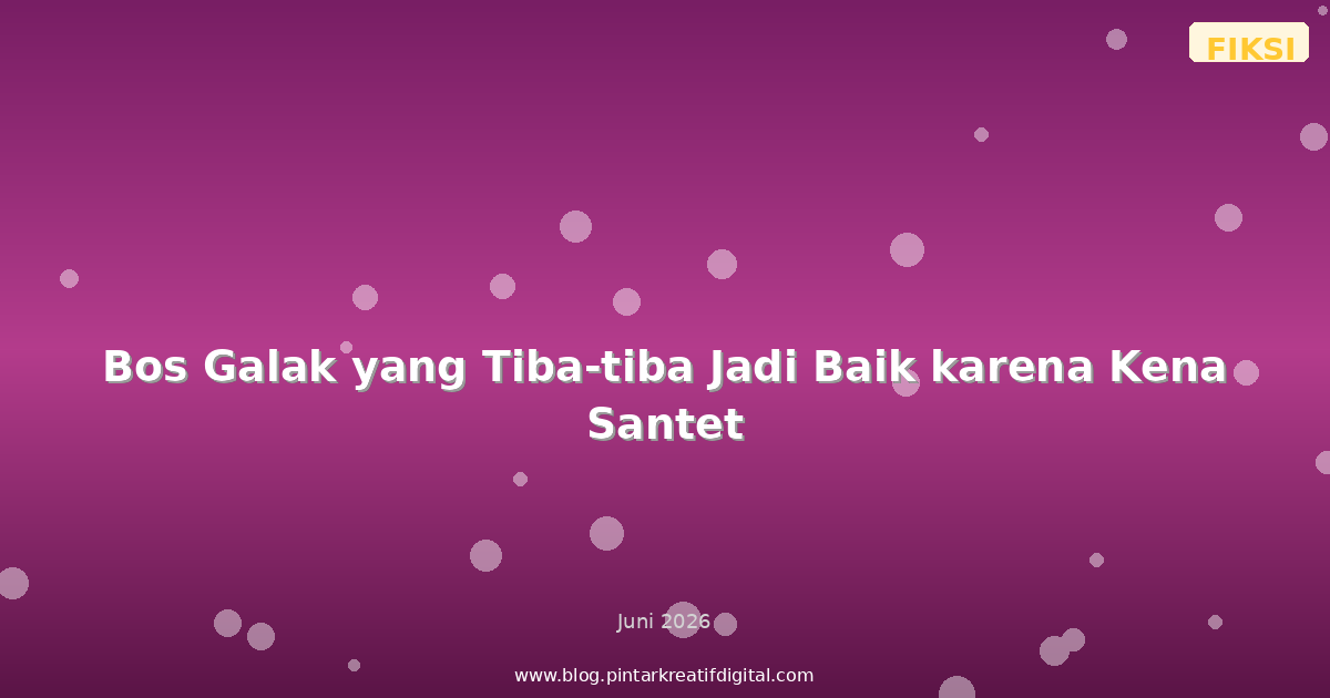 Bos Galak yang Tiba-tiba Jadi Baik karena Kena Santet