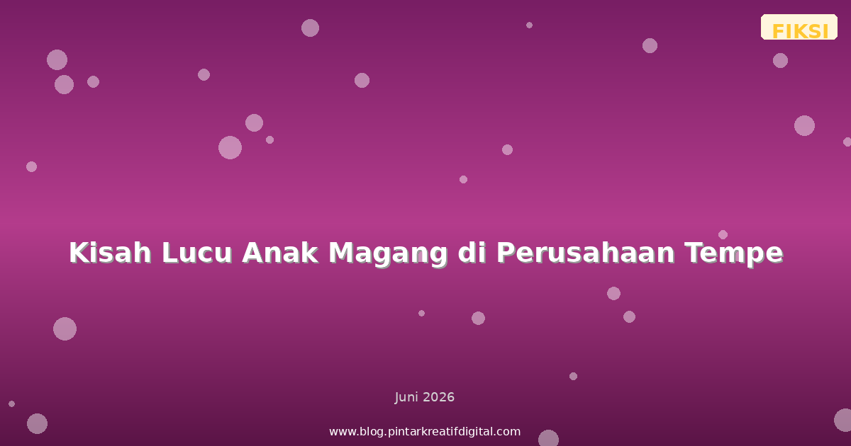 Kisah Lucu Anak Magang di Perusahaan Tempe