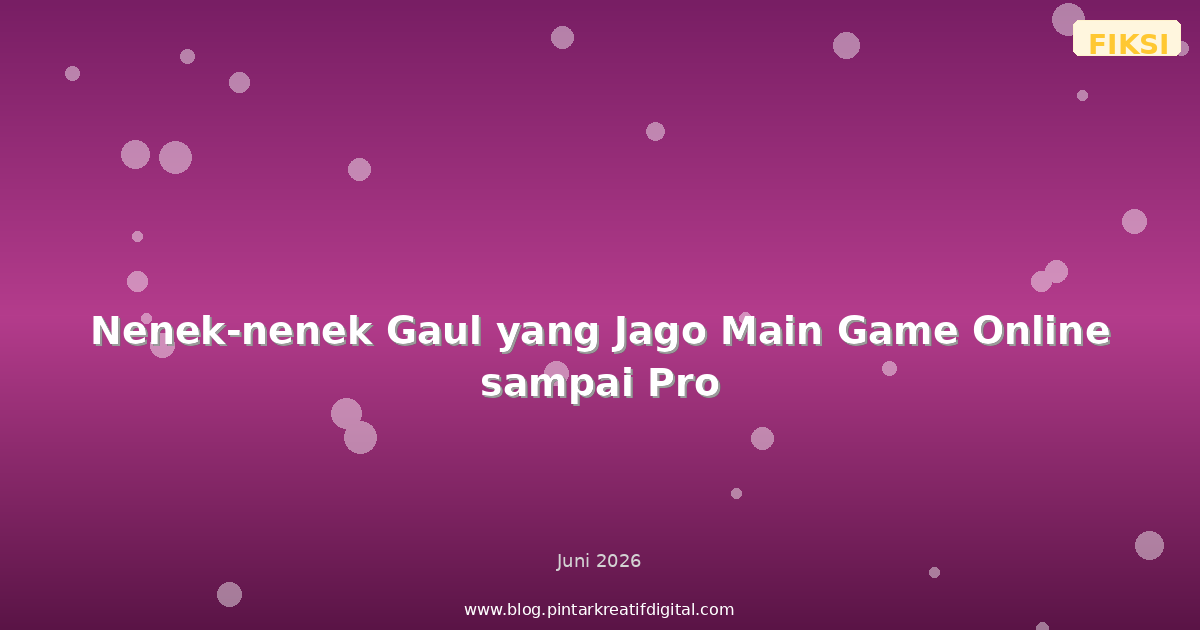 Nenek-nenek Gaul yang Jago Main Game Online sampai Pro