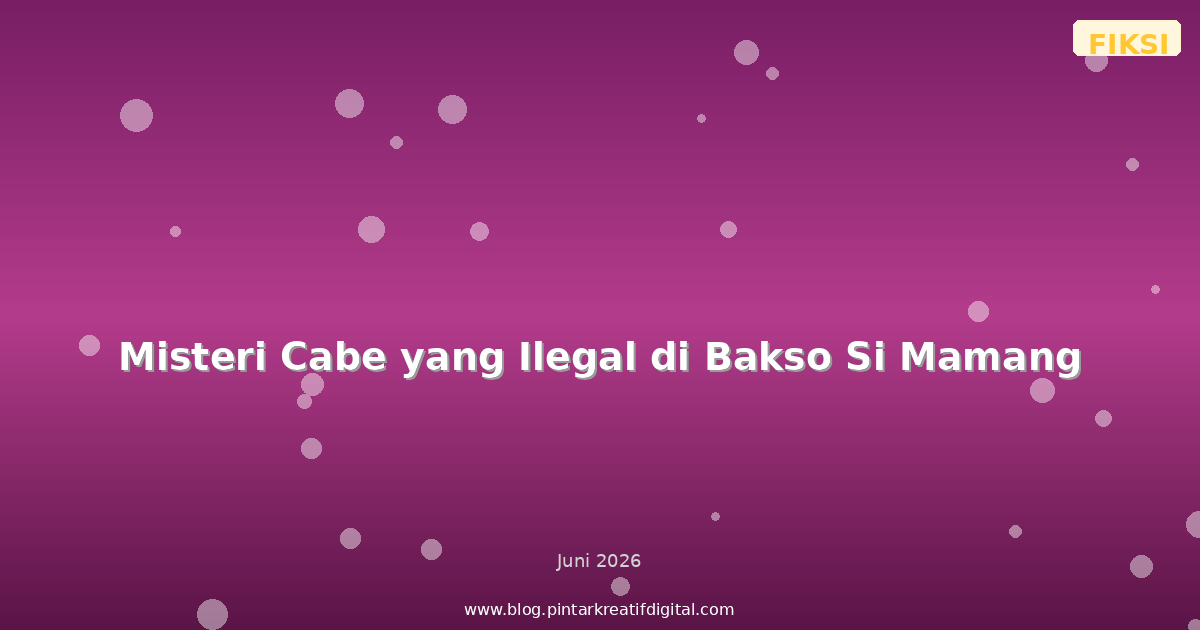 Misteri Cabe yang Ilegal di Bakso Si Mamang
