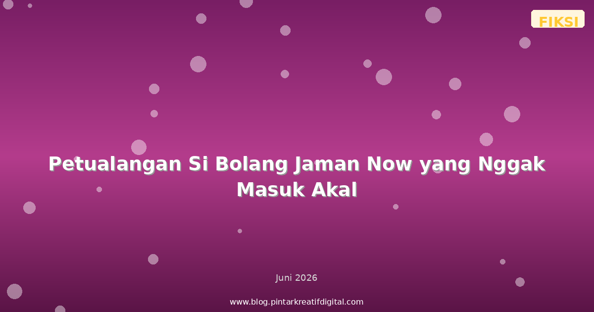 Petualangan Si Bolang Jaman Now yang Nggak Masuk Akal