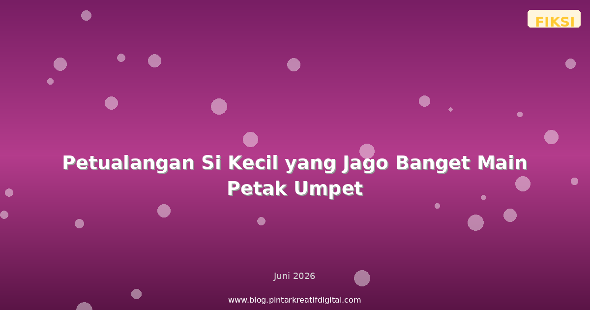 Petualangan Si Kecil yang Jago Banget Main Petak Umpet