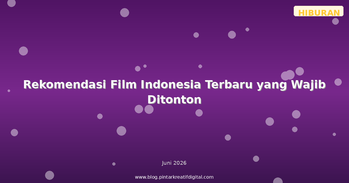 Rekomendasi Film Indonesia Terbaru yang Wajib Ditonton