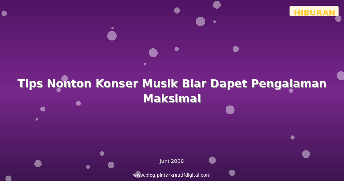 Tips Nonton Konser Musik Biar Dapet Pengalaman Maksimal