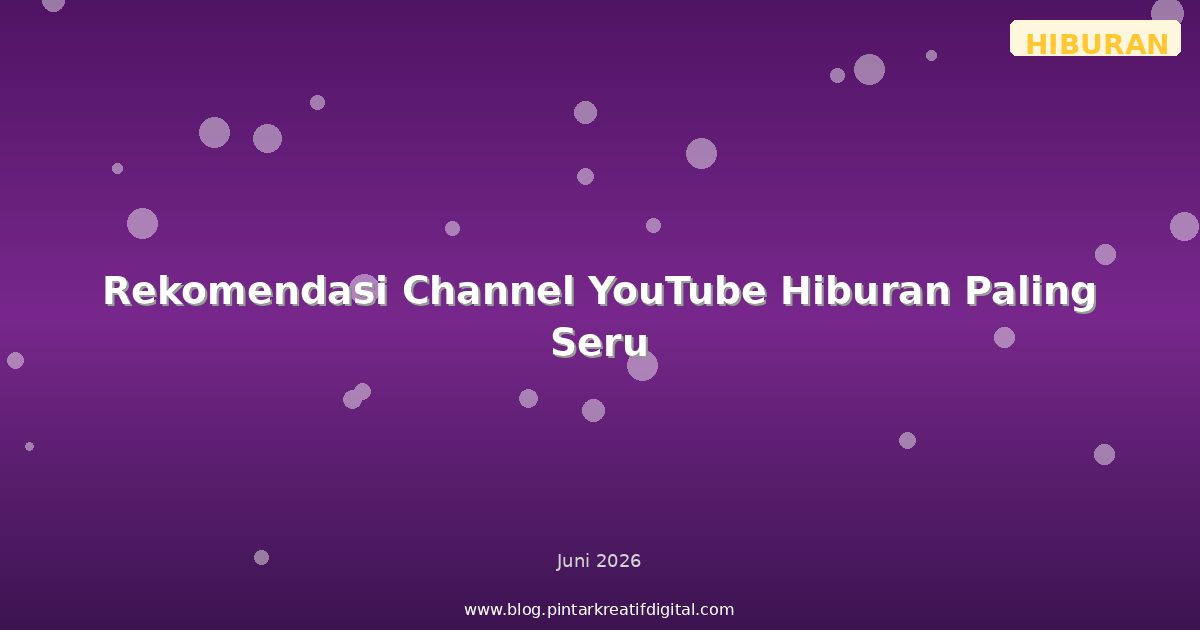 Rekomendasi Channel YouTube Hiburan Paling Seru