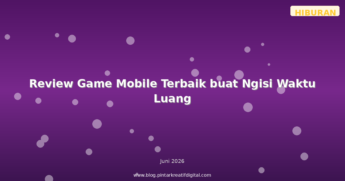 Review Game Mobile Terbaik buat Ngisi Waktu Luang