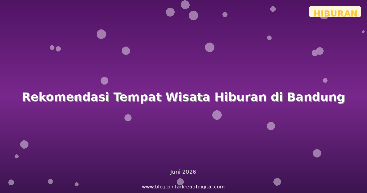 Rekomendasi Tempat Wisata Hiburan di Bandung
