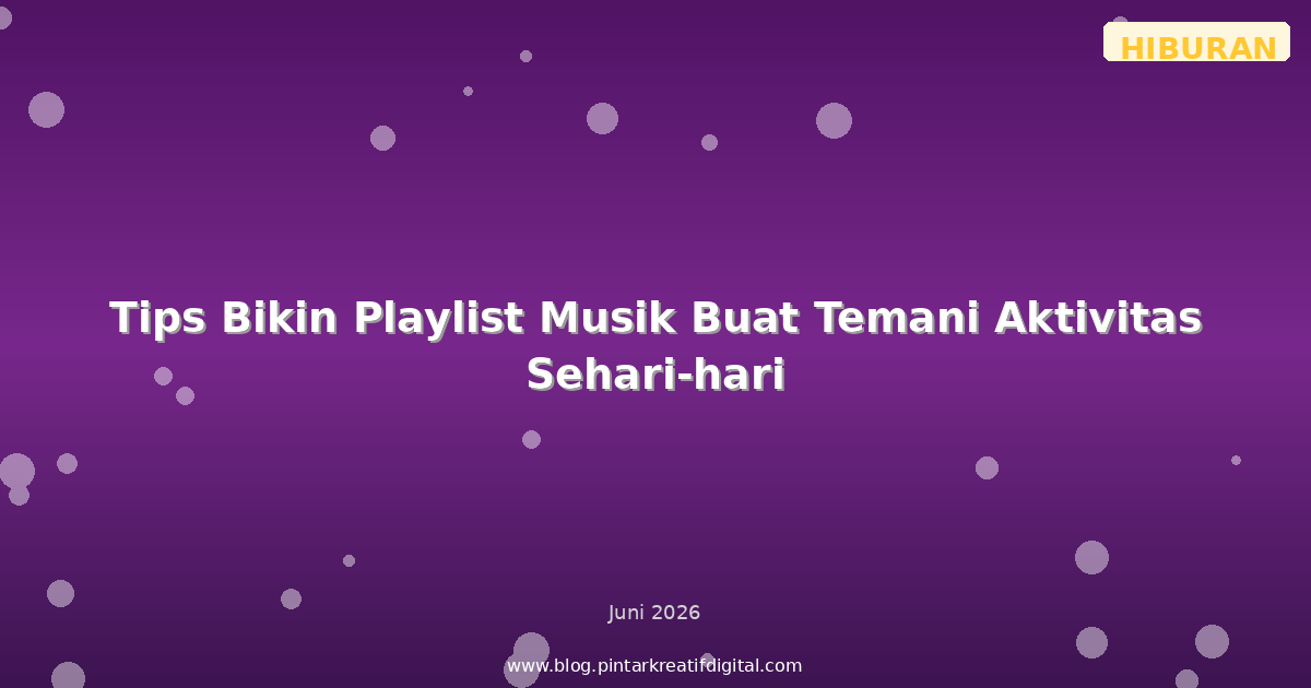 Tips Bikin Playlist Musik Buat Temani Aktivitas Sehari-hari